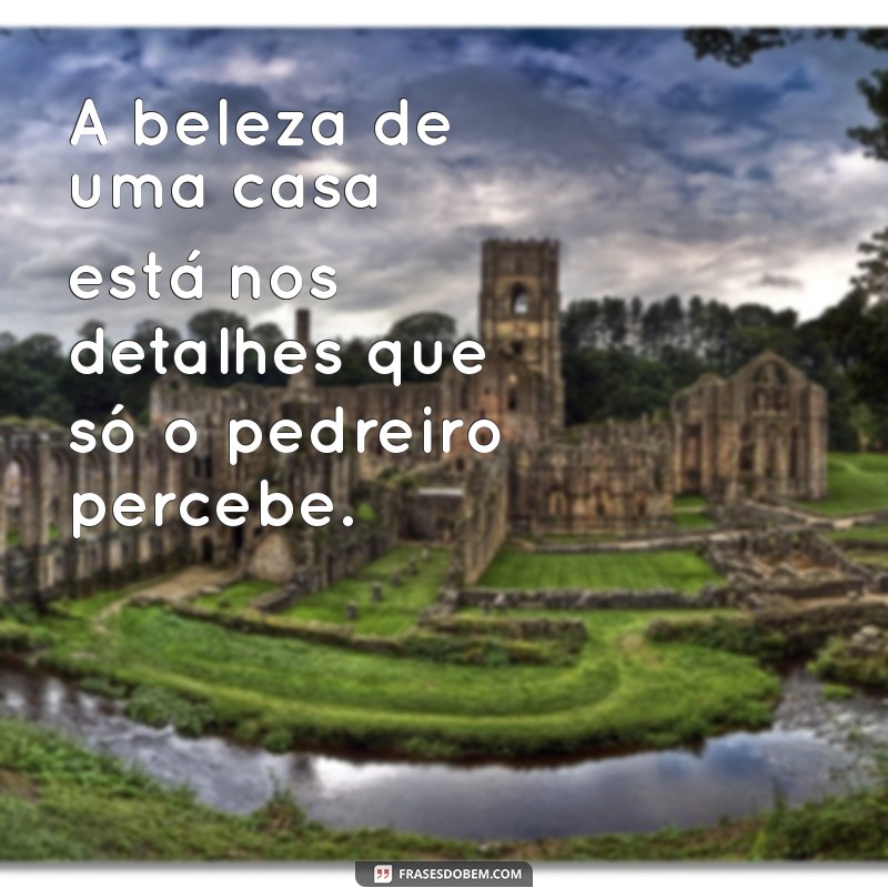 Frases Inspiradoras para Pedreiros: Motivação e Sabedoria na Construção 