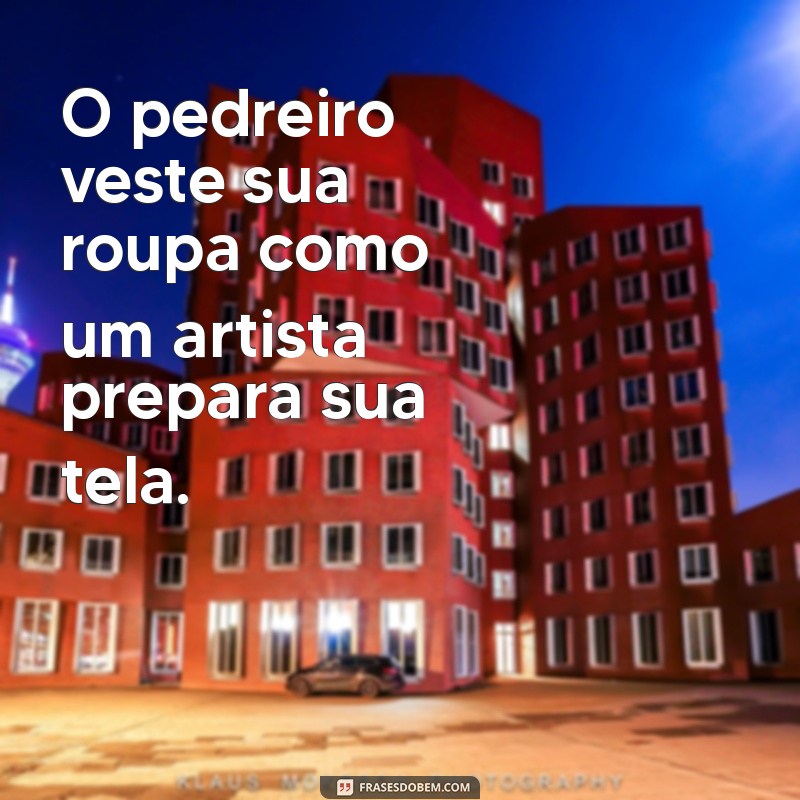 Frases Inspiradoras para Pedreiros: Motivação e Sabedoria na Construção 