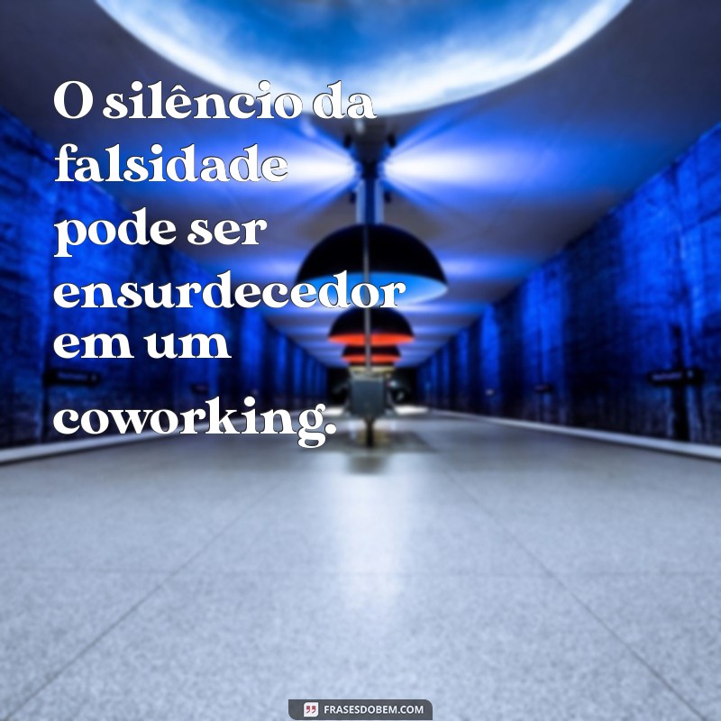 Frases Impactantes sobre Falsidade no Trabalho: Reflexões e Lições 