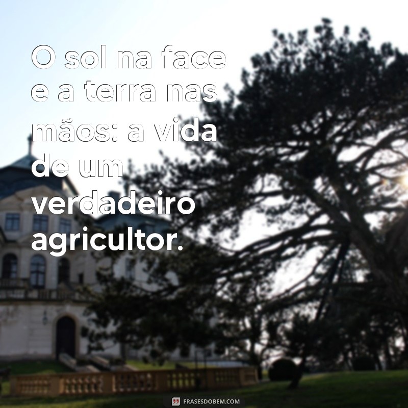 Frases Inspiradoras do Agronegócio: Reflexões e Sabedoria do Campo 