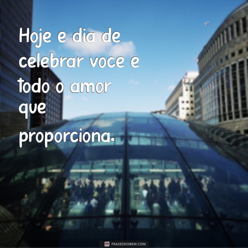 Frases Emocionantes para Celebrar o Dia das Mães: Inspire-se! 