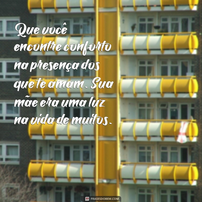 Como Enviar Mensagens de Conforto a um Amigo em Luto pela Mãe 
