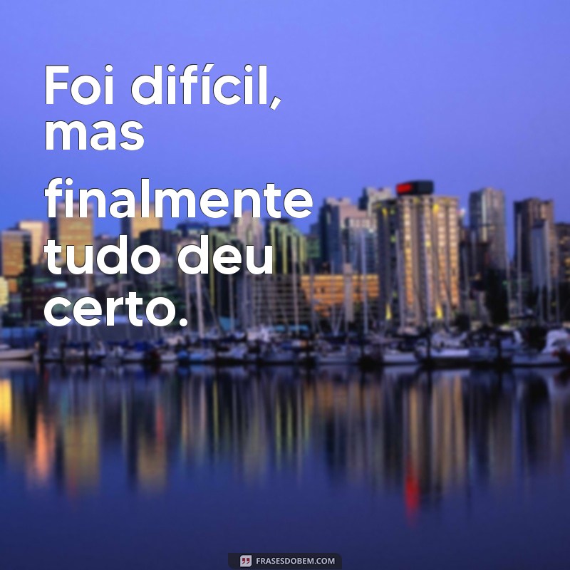 Frases Inspiradoras para Celebrar o Dever Cumprido 