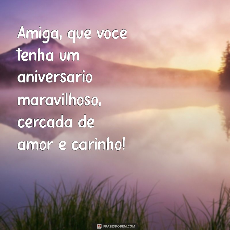 Mensagem de Aniversário para Amiga Especial: Celebre com Amor e Alegria! 