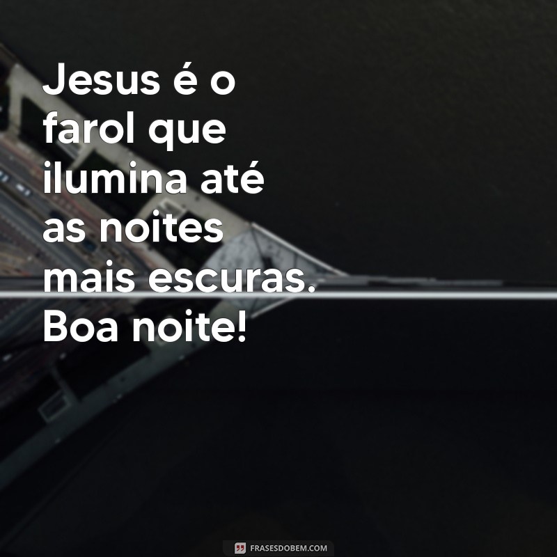 Mensagem de Boa Noite com Imagem de Jesus Cristo: Inspiração e Paz para Sua Noite 