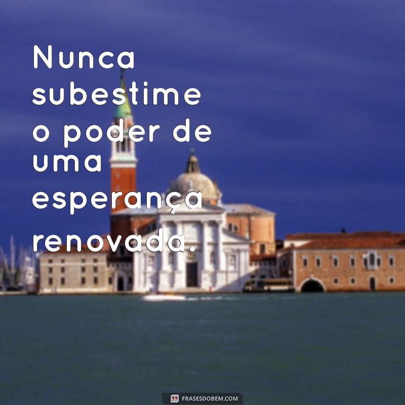 Frases Inspiradoras sobre Fé e Esperança para Renovar sua Alma 