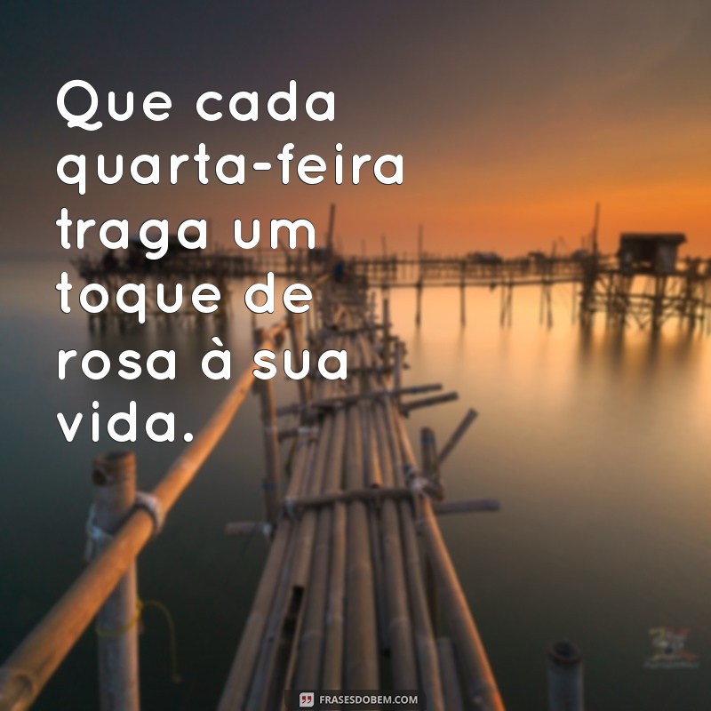 Frases Inspiradoras para Usar Rosa nas Quartas-Feiras 