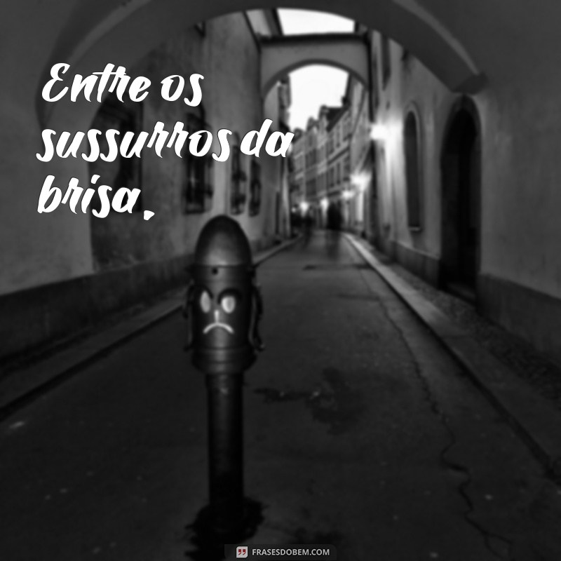 poemas antigos de amor Entre os sussurros da brisa,