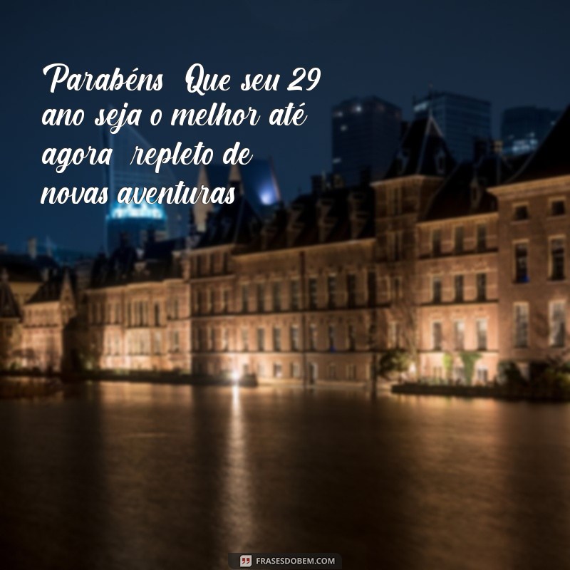 Mensagens Criativas e Inspiradoras para Celebrar 29 Anos de Vida 