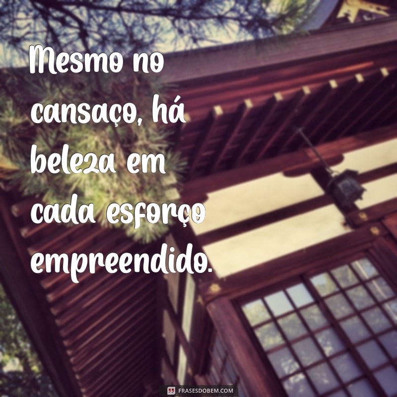 Frases Inspiradoras para Superar o Cansaço e Revitalizar sua Energia 