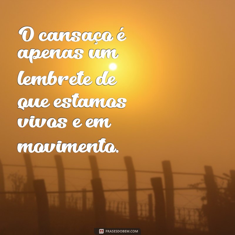 Frases Inspiradoras para Superar o Cansaço e Revitalizar sua Energia 