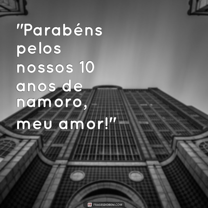 frases 10 anos de namoro 