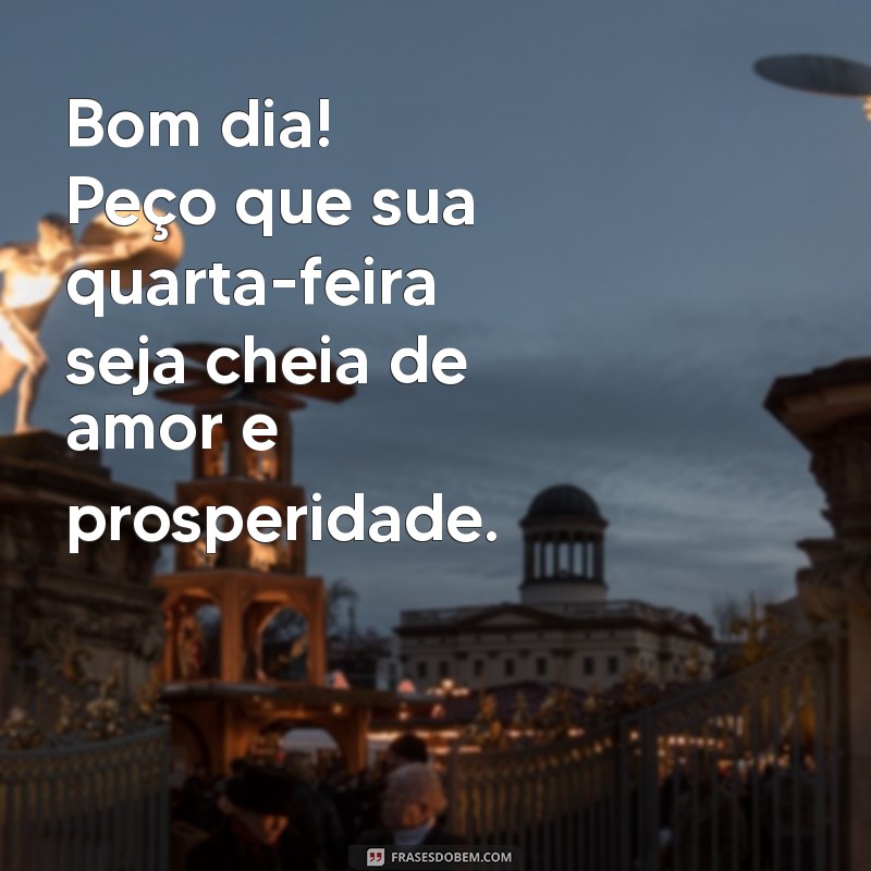 Bom Dia! Inspire-se com Mensagens Abençoadas para uma Quarta-Feira Especial 