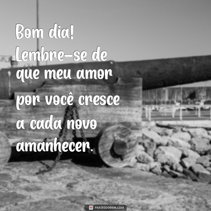 Mensagens de Bom Dia para Encantar o Coração do Seu Amor 