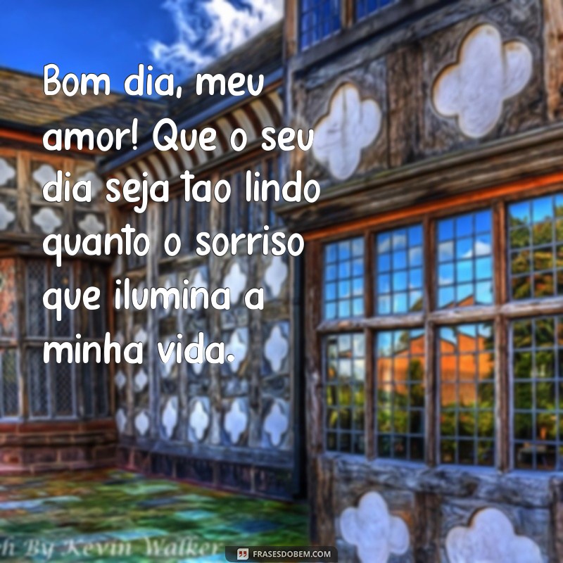 texto de bom dia para meu amor Bom dia, meu amor! Que o seu dia seja tão lindo quanto o sorriso que ilumina a minha vida.