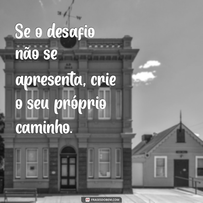 Frases Inspiradoras: Quando Maomé Não Vai à Montanha 