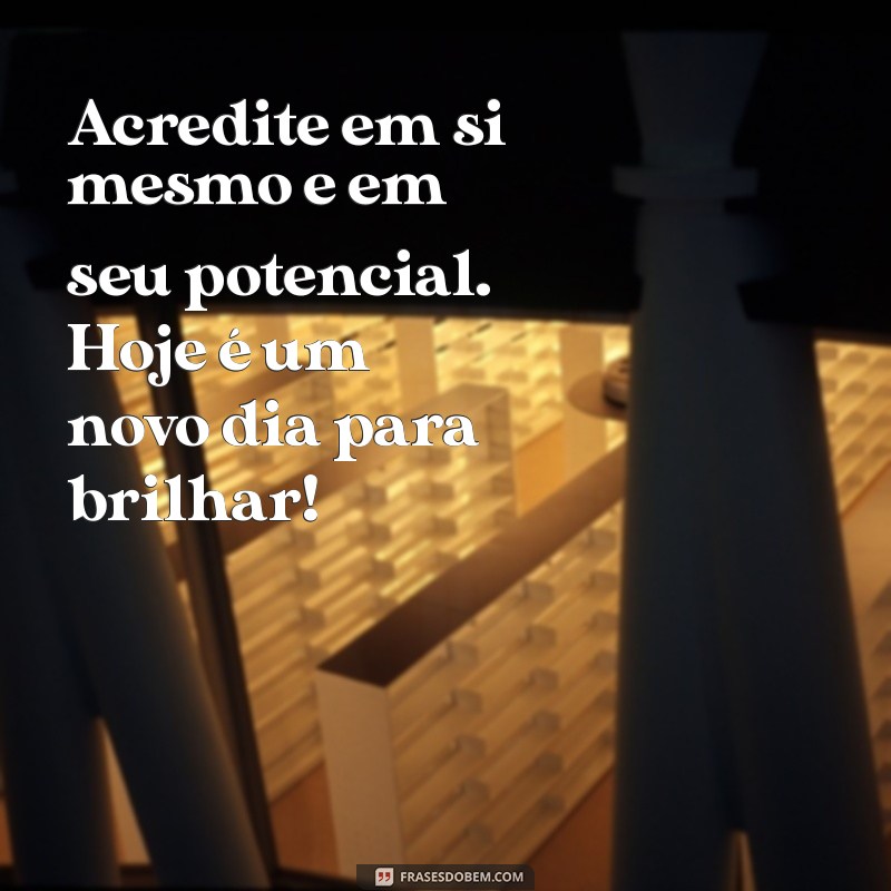 Mensagens Motivacionais de Bom Dia para Começar o Dia com Energia 