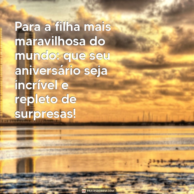 Frases Emocionantes de Feliz Aniversário para Minha Filha: Celebre com Amor 