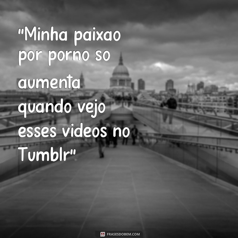 frases videos porno tumblr 