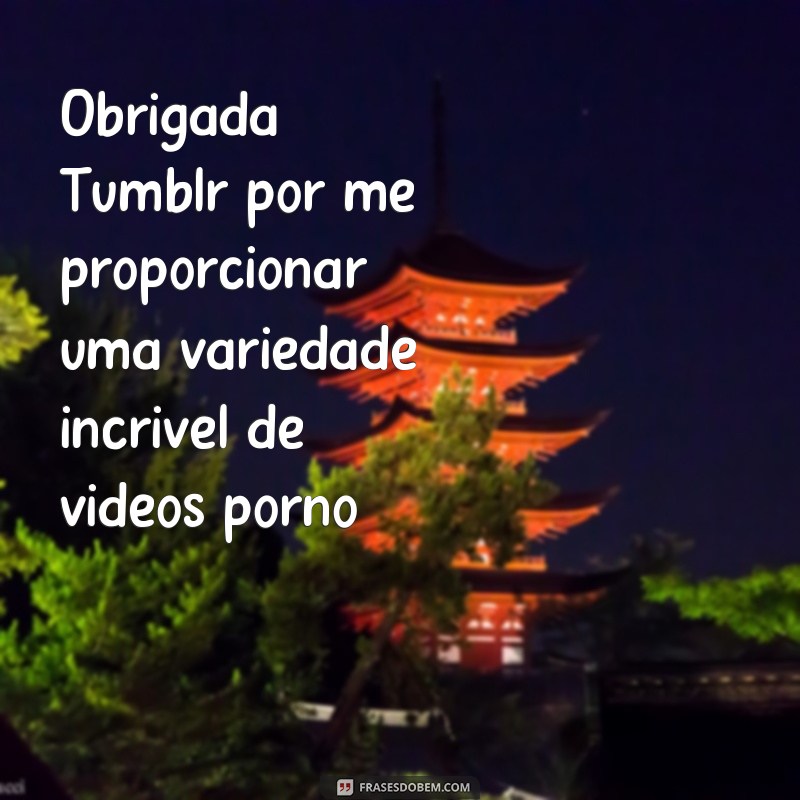 Descubra as melhores frases para usar em vídeos pornô no Tumblr 