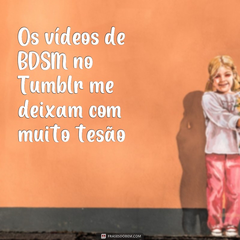 Descubra as melhores frases para usar em vídeos pornô no Tumblr 