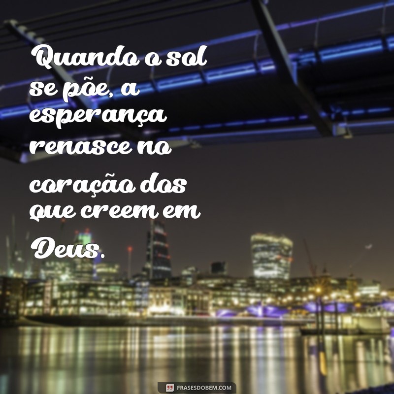 Frases Inspiradoras sobre o Pôr do Sol e a Presença de Deus 