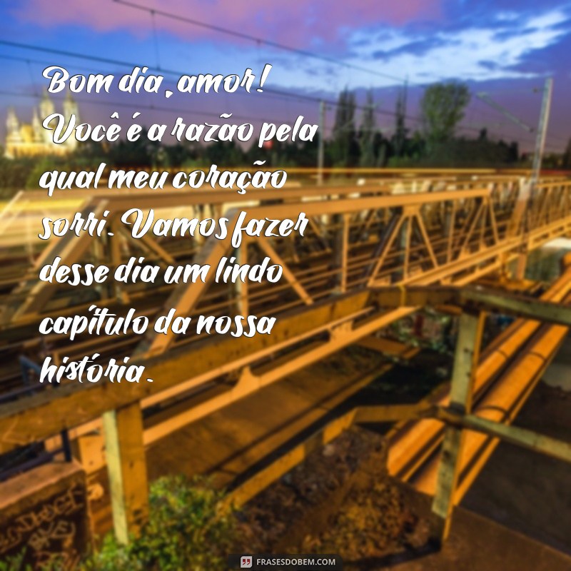 Mensagens de Bom Dia para o Amor Eterno: Declare Seu Sentimento com Carinho 