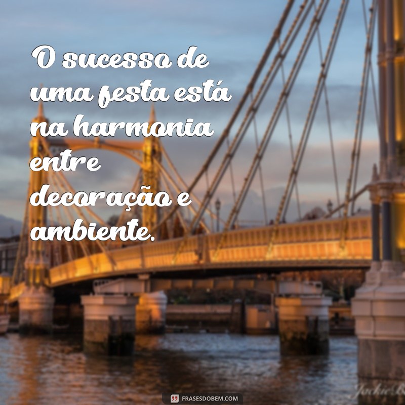 Descubra as melhores frases para inspirar decoradores de festas! 