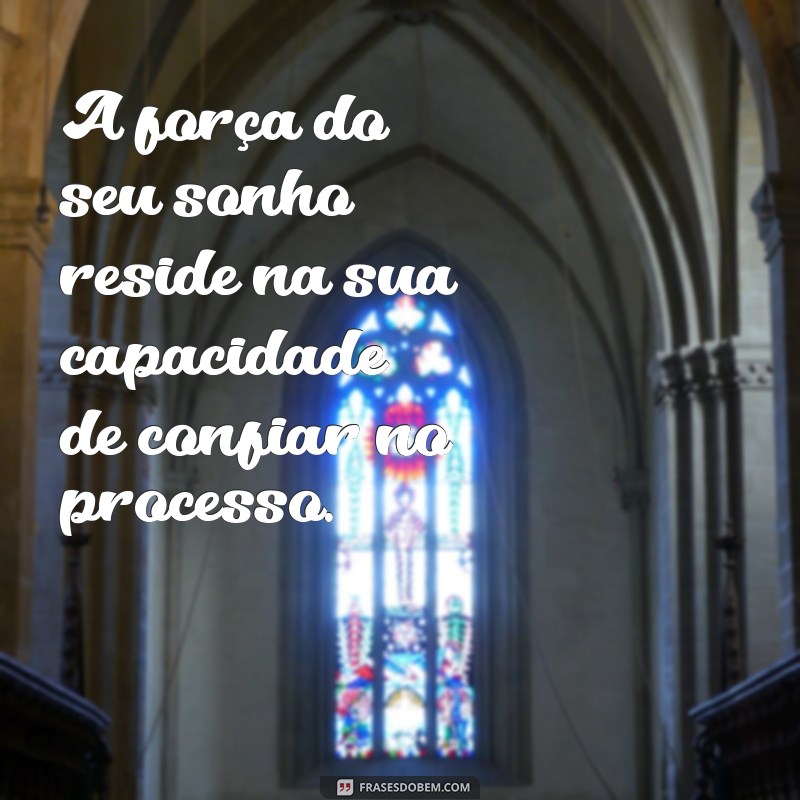 Frases Inspiradoras para Confiar no Processo da Vida 