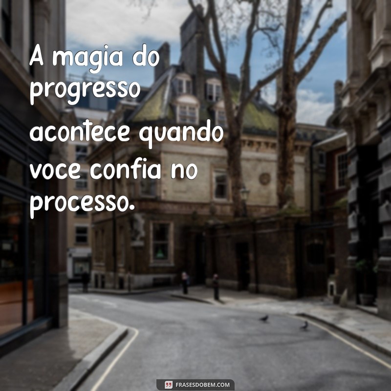 Frases Inspiradoras para Confiar no Processo da Vida 