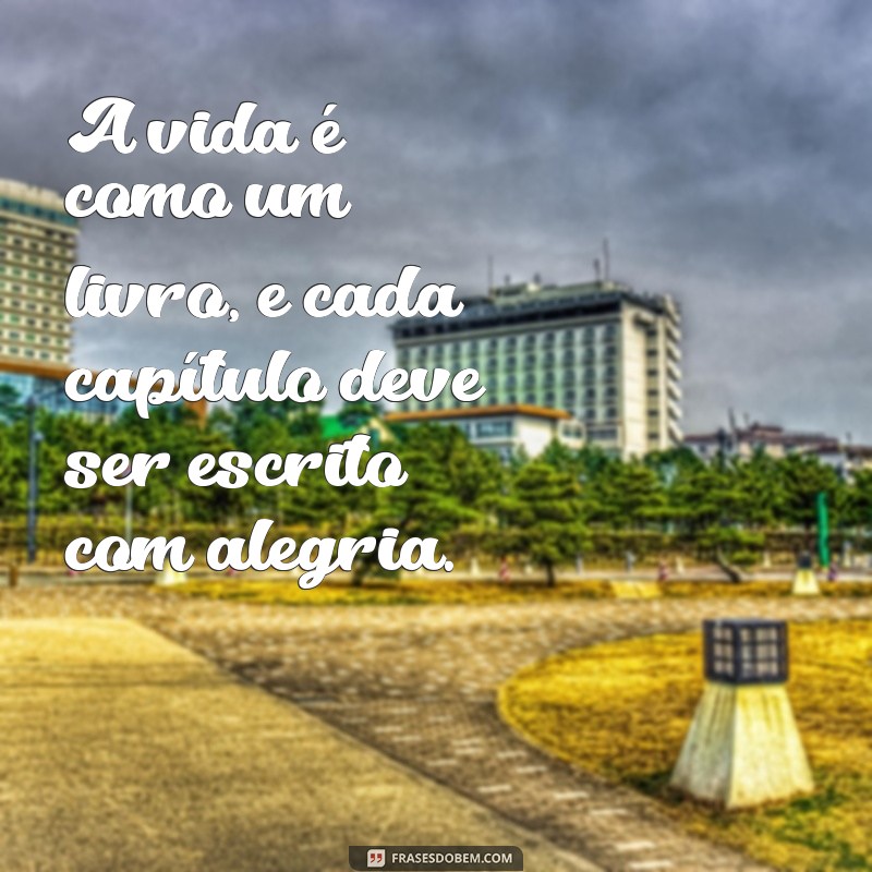 Frases Inspiradoras para Celebrar a Alegria da Vida 