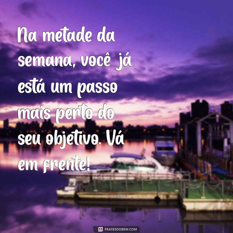 28 Frases Motivacionais para Transformar sua Quarta-Feira em um Dia Produtivo 