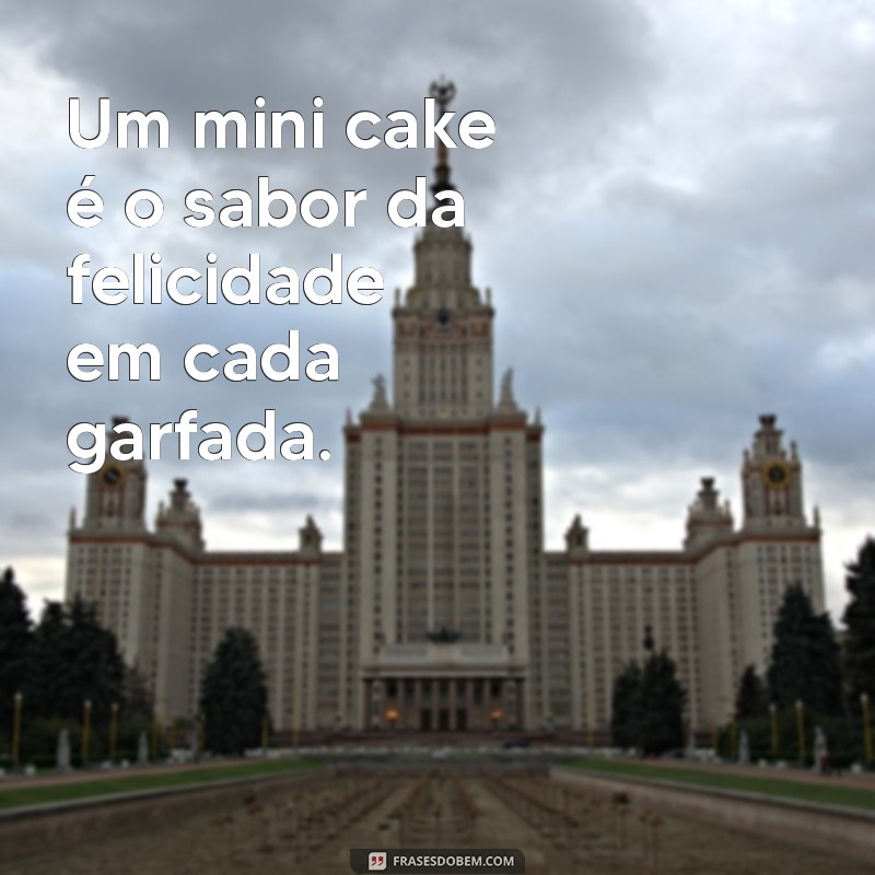 Descubra as Melhores Frases para Acompanhar seu Mini Cake: Inspirações e Dicas 