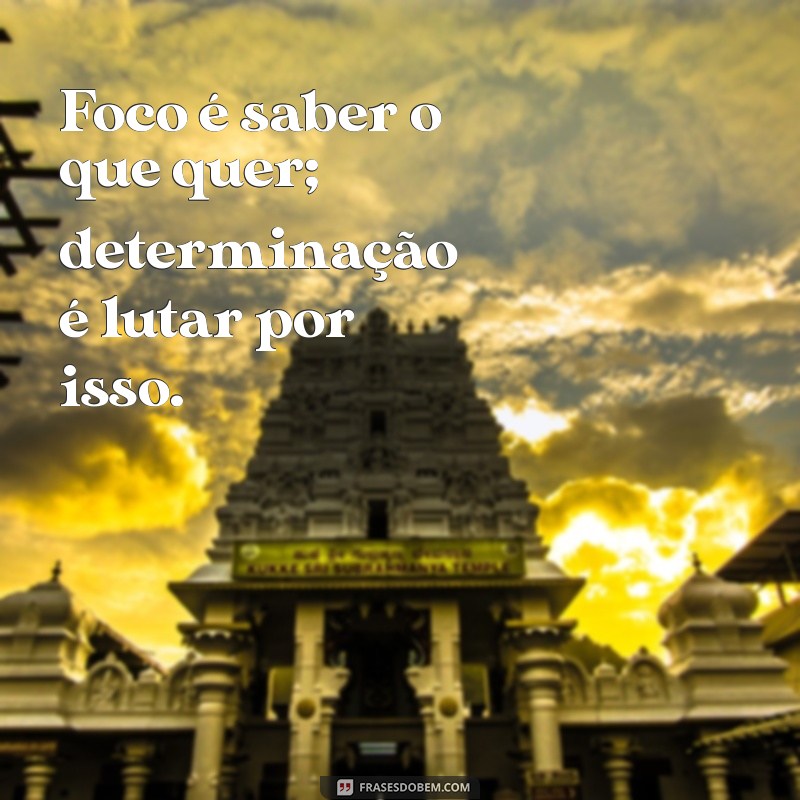 Frases Inspiradoras sobre Foco e Determinação para Transformar sua Vida 