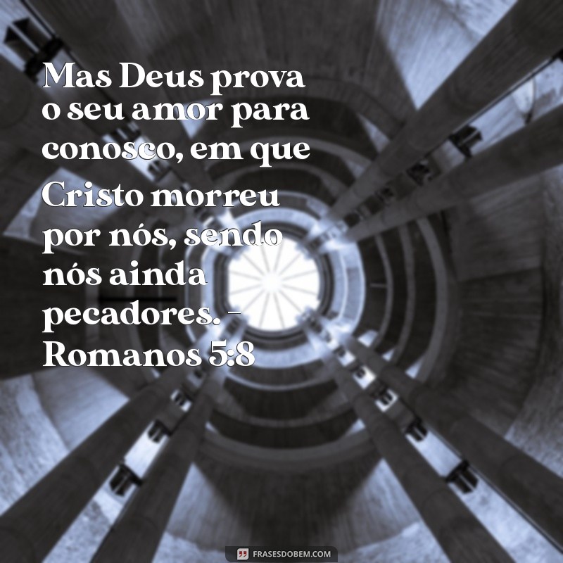 Descubra Versículos que Revelam o Amor Incondicional de Deus 