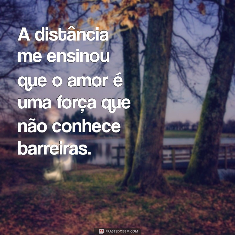 Frases Inspiradoras sobre Distância: Reflexões e Mensagens para Superar a Saudade 