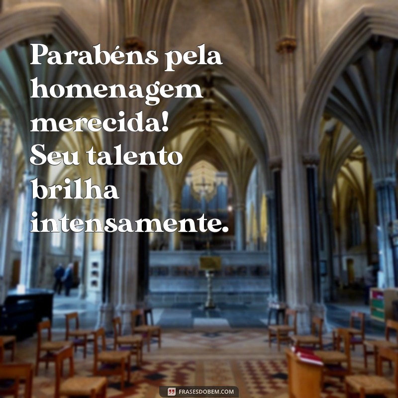 parabéns pela homenagem merecida Parabéns pela homenagem merecida! Seu talento brilha intensamente.