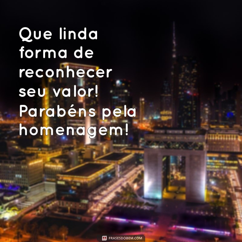 Como Celebrar uma Homenagem Merecida: Mensagens e Frases Inspiradoras 