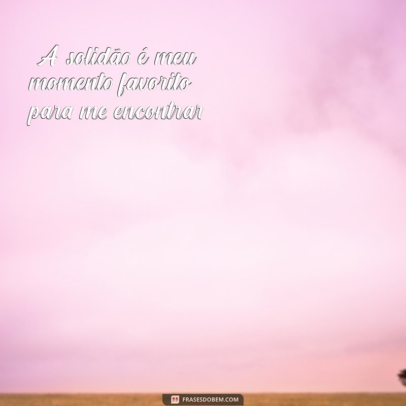 frases para foto de mulher sozinha 