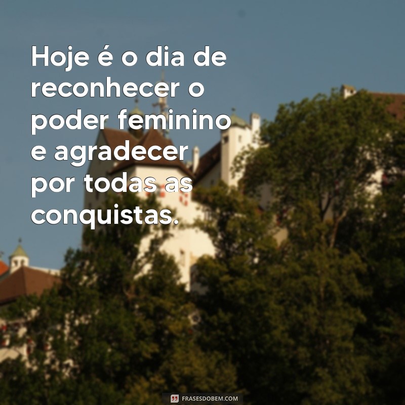 Frases Inspiradoras para Homenagear o Dia Internacional da Mulher 