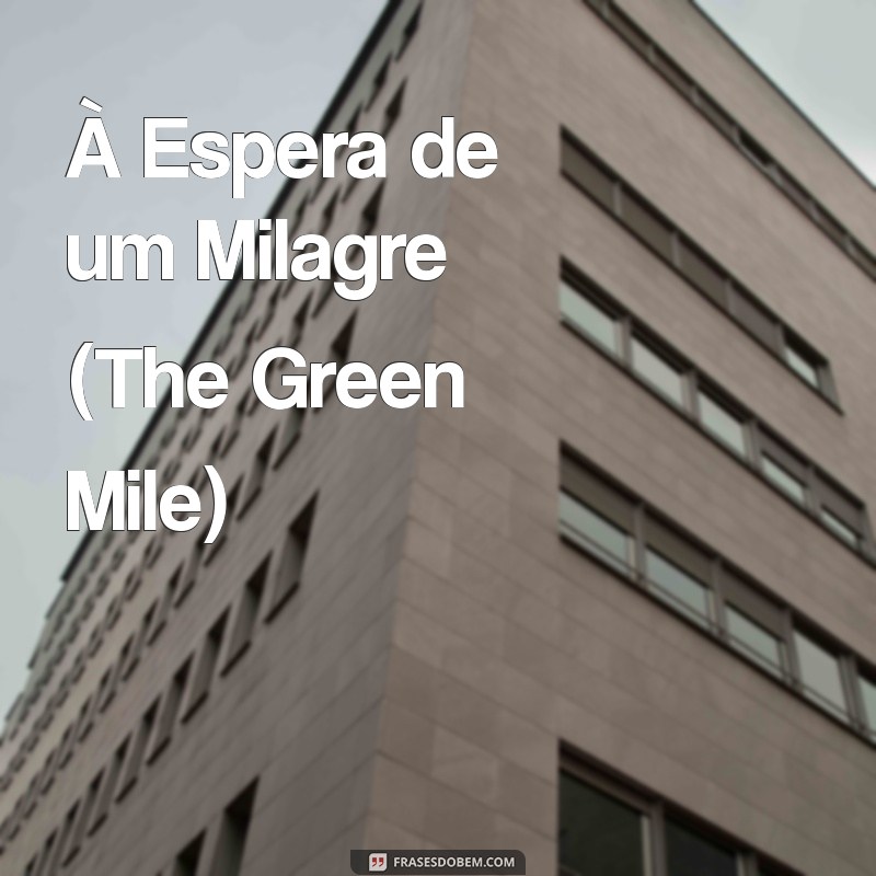 filmes baseadas em fatos reais emocionantes À Espera de um Milagre (The Green Mile)