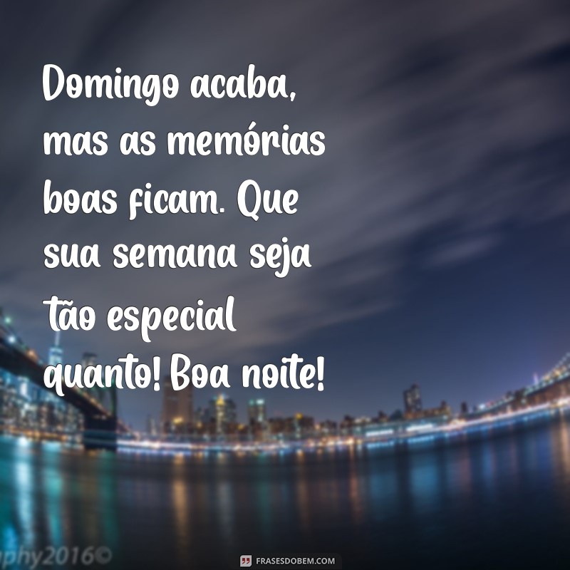 Como Aproveitar o Último Domingo: Mensagens e Frases para uma Boa Noite e uma Semana Feliz 