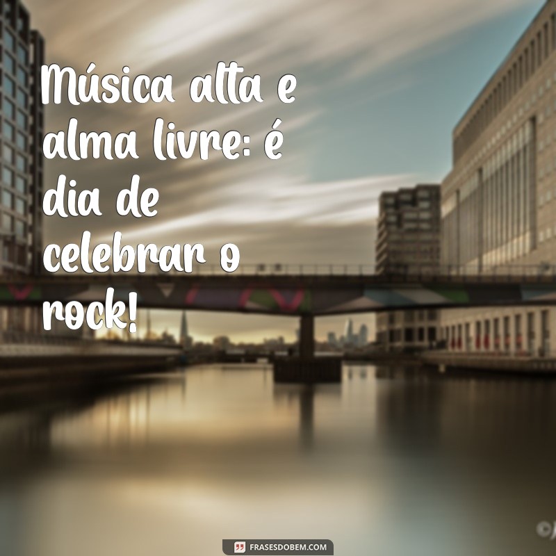 Frases Inspiradoras para Celebrar o Dia do Rock 