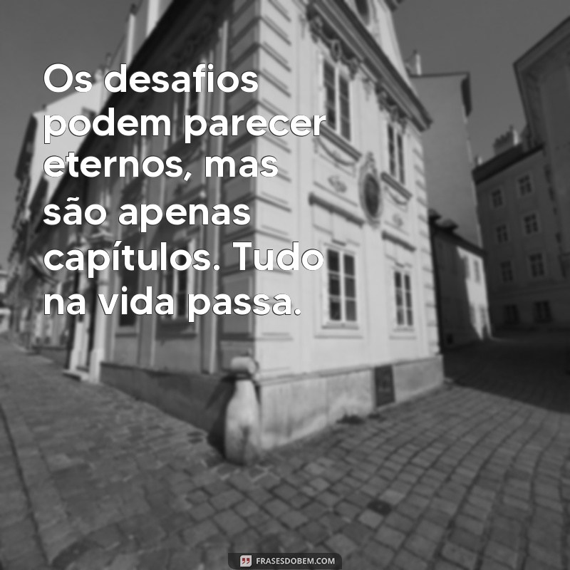 Descubra a Sabedoria da Mensagem Tudo na Vida Passa: Reflexões para Superar Desafios 