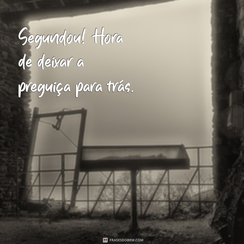 Frases Inspiradoras para Começar a Semana: Segundou com Motivação! 