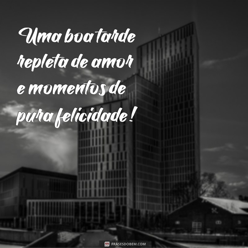 Mensagens Inspiradoras de Boa Tarde para Compartilhar com Amigos 