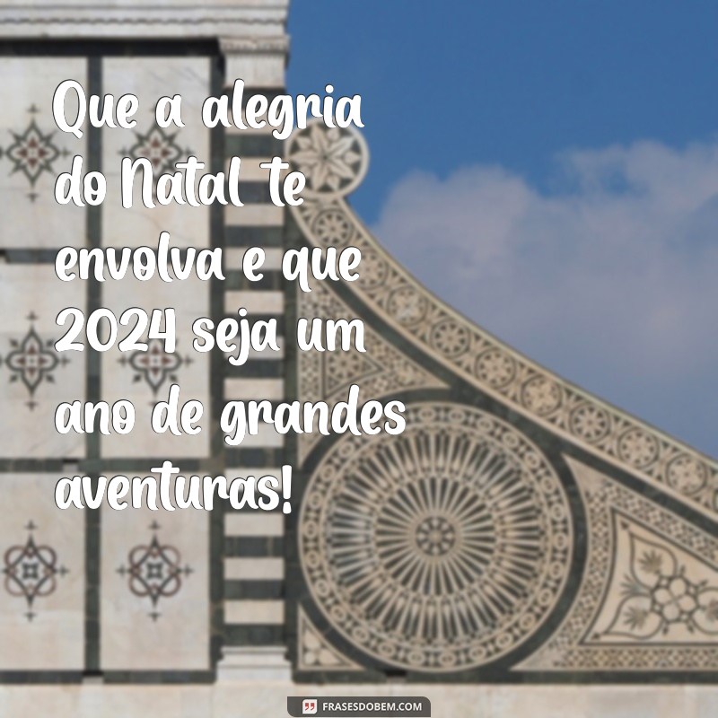 Frases Inspiradoras para Desejar um Feliz Natal e um Próspero Ano Novo 2024 