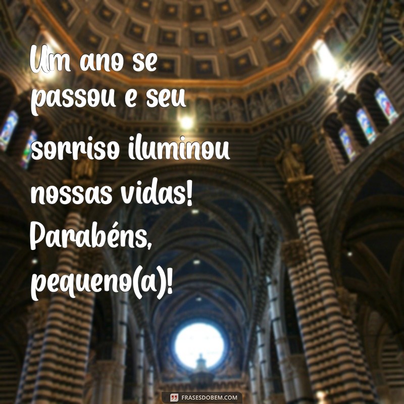 aniversário de 1 aninho mensagem Um ano se passou e seu sorriso iluminou nossas vidas! Parabéns, pequeno(a)!