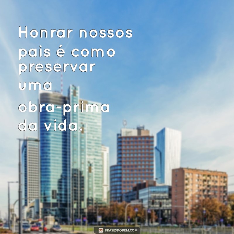 Frases Inspiradoras para Honrar Pai e Mãe: Reflexões sobre Amor e Respeito 