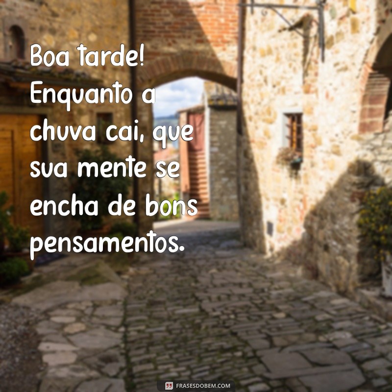 Frases Inspiradoras de Boa Tarde para Dias Chuvosos 